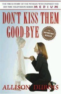 Don't Kiss Them Good-bye by Allison DuBois