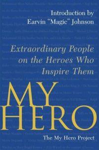 My Hero: Extraordinary People on the Heroes Who Inspire Them by Earvin 
