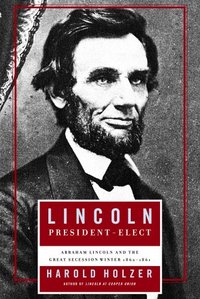 Lincoln President-Elect by Harold Holzer