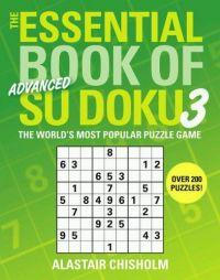 The Essential Book of Su Doku, Volume 3: Advanced by Alastair Chisholm