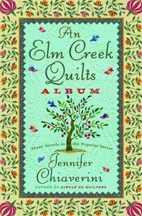 An Elm Creek Quilts Album by Jennifer Chiaverini