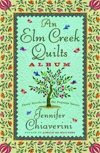 An Elm Creek Quilts Album by Jennifer Chiaverini