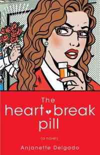 The Heartbreak Pill by Anjanette Delgado