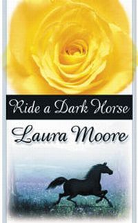 Ride A Dark Horse by Laura Moore