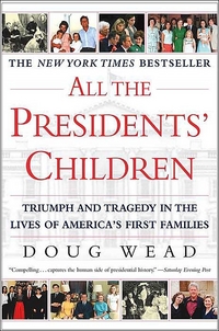 All the Presidents' Children by Doug Wead