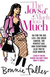 The Joys of Much Too Much by Bonnie Fuller