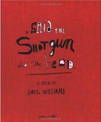 , Said The Shotgun To The Head. by Saul Williams