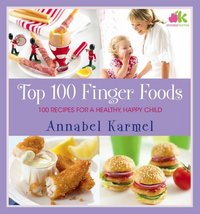 Top 100 Finger Foods by Annabel Karmel