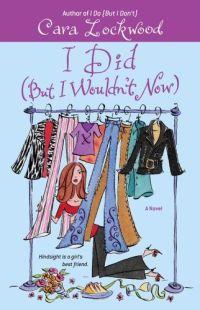 I Did (But I Wouldn't Now) by Cara Lockwood