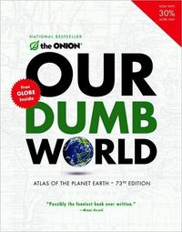 The Onion's Our Dumb World by The Onion