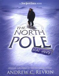 The North Pole Was Here by Andrew Revkin