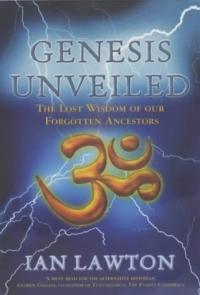 Genesis Unveiled : The Lost Wisdom of Our Forgotten Ancestors by Ian Lawton
