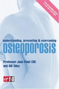 Understanding, Preventing and Overcoming Osteoporosis by Gill Tidey