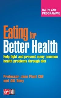 Eating For Better Health : Help Fight and Prevent Many Common Health Problems Through Diet by Jane Plant