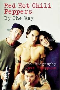 Red Hot Chili Peppers: By The Way: The Biography by Dave Thompson