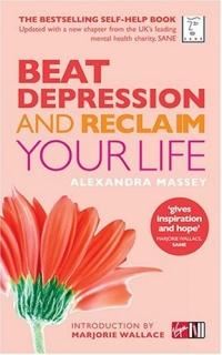 Beat Depression and Reclaim Your Life by Alexandra Massey
