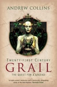 Twenty-First Century Grail : The Quest For a Legend by Andrew Collins
