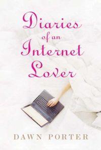 Diaries of an Internet Lover by Dawn Porter