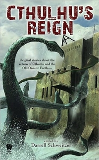 Cthulhu's Reign by Darrell Schweitzer