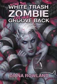 How The White Trash Zombie Got Her Groove Back by Diana Rowland