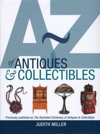A-Z Of Antiques And Collectibles by Judith Miller (Antiques)