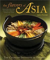 The Flavors of Asia by The Culinary Institute of America