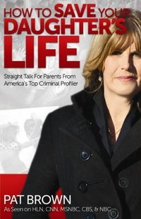 How To Save Your Daughter's Life by Pat Brown
