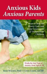 Anxious Kids, Anxious Parents by Robert R. Wilson