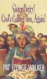 Sister Betty! God's Calling you Again! by Pat G'Orge-Walker