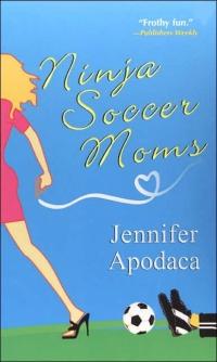 Ninja Soccer Moms by Jennifer Apodaca