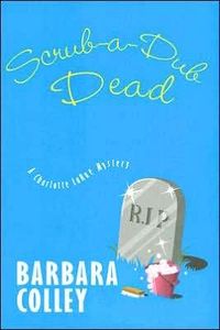 Scrub-a-Dub-Dead by Barbara Colley