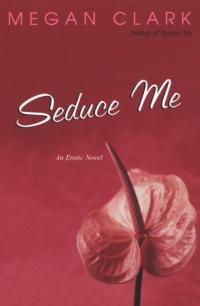 Seduce Me by Megan Clark