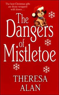 The Dangers of Mistletoe by Theresa Alan