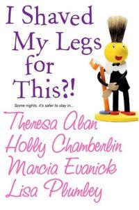 I Shaved My Legs For This?! by Lisa Plumley