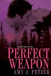 Perfect Weapon by Amy J. Fetzer