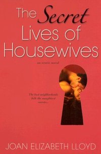 The Secret Lives Of Housewives by Joan Elizabeth Lloyd