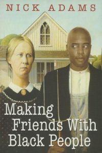 Making Friends With Black People by Nick Adams