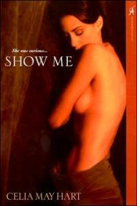 Show Me by Celia May Hart