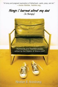 Things I Learned About My Dad by Heather B. Armstrong