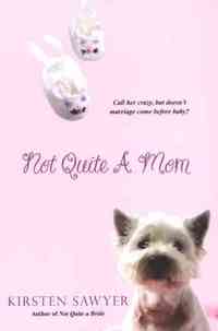 Not Quite A Mom by Kirsten Sawyer