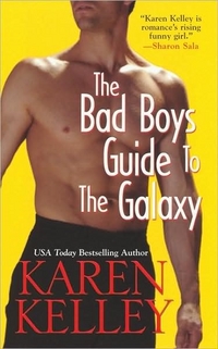The Bad Boys Guide To The Galaxy by Karen Kelley
