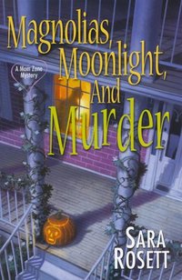 Magnolias, Moonlight, And Murder by Sara Rosett