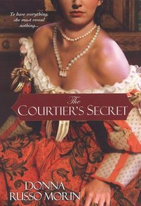 The Courtier's Secret by Donna Russo Morin