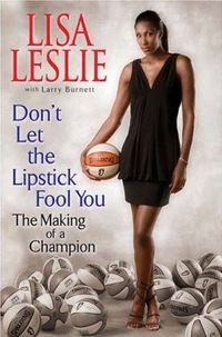 Don't Let The Lipstick Fool You by Lisa Leslie