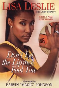 Don't Let The Lipstick Fool You by Lisa Leslie
