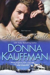 Here Comes Trouble by Donna Kauffman