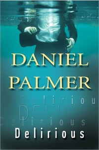 Excerpt of Delirious by Daniel Palmer