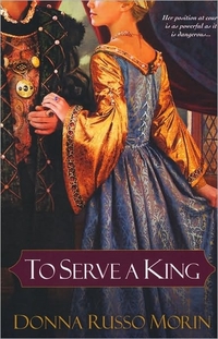 Excerpt of To Serve A King by Donna Russo Morin