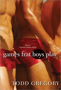 Games Frat Boys Play by Todd Gregory