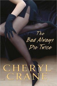 The Bad Always Die Twice by Cheryl Crane